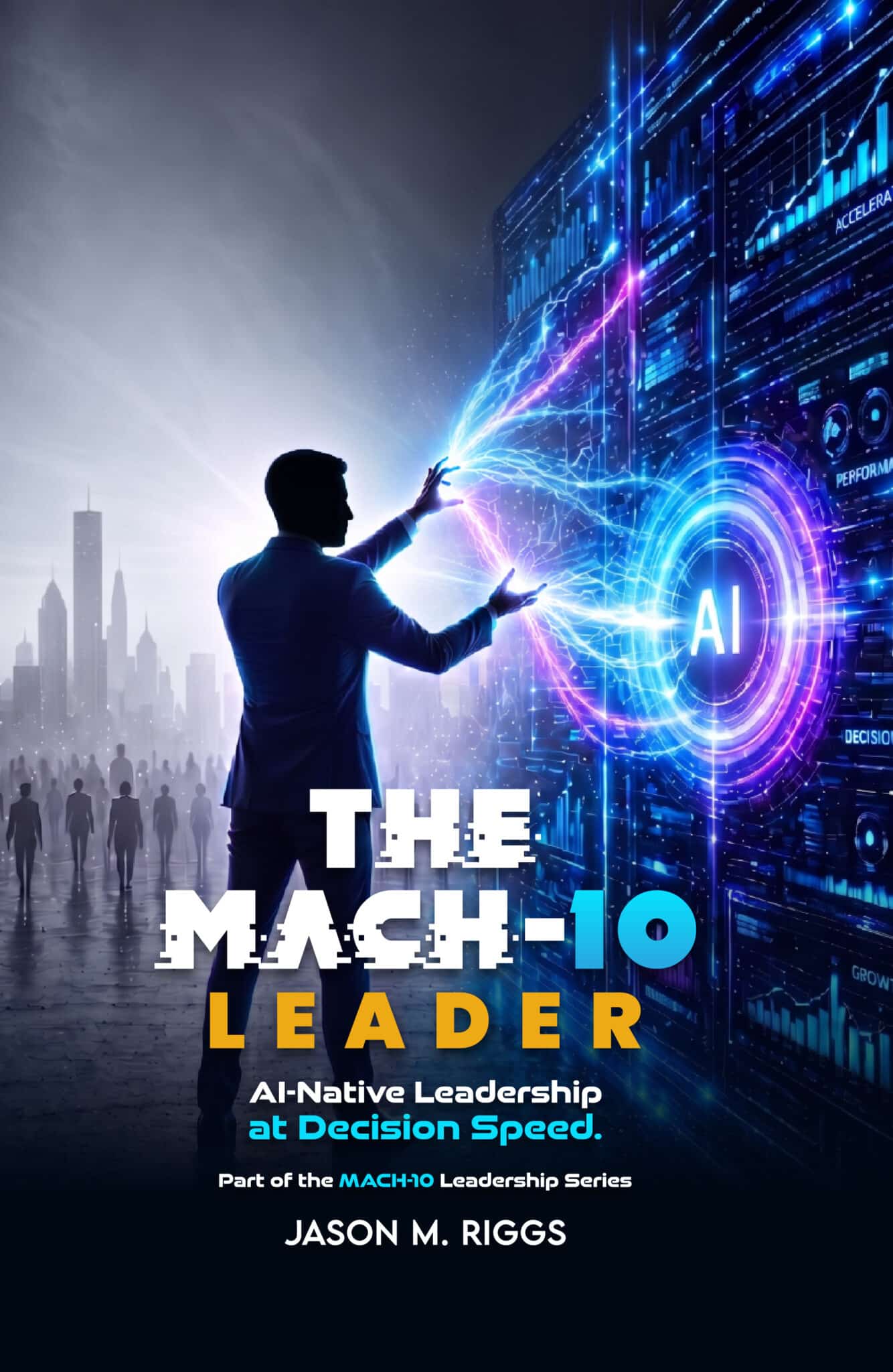 The MACH-10 Leader book cover by Jason M. Riggs, AI-Native Leadership at Decision Speed